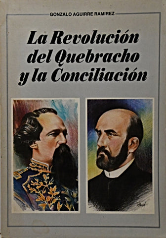 LA REVOLUCION DEL QUEBRACHO Y LA CONCILIACION.. | GONZALO AGUIRRE