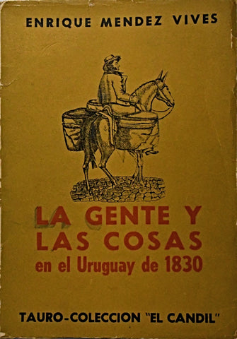 LA GENTE Y LAS COSAS EN EL URUGUAY DE 1830.. | Enrique Méndez Vives