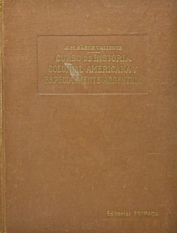 CURSO DE HISTORIA COLONIAL AMERICANA Y ESPECIALMENTE ARGENTINA.. | José María Sáenz Valiente