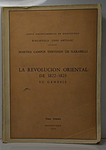 LA REVOLUCION ORIENTAL DE 1822 - 1823 TOMO 1.. | Martha Campos Thevenin de Garabelli