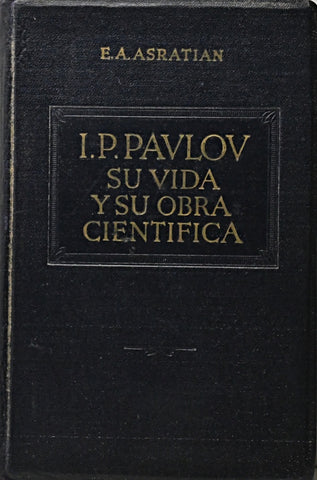 I. P. PAVLOV SU VIDA Y SU OBRA CIENTIFICA.. | E. A.  Asratian