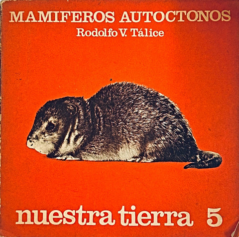 MAMÍFEROS AUTÓCTONOS. NUESTRA TIERRA 5.. | Rodolfo V Talice