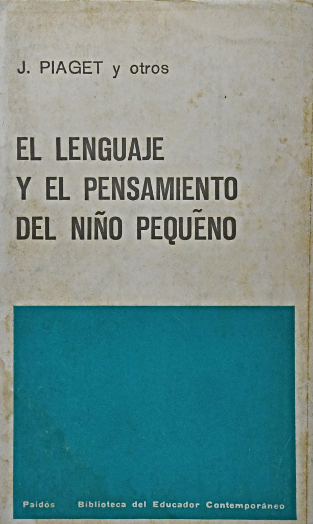 EL LENGUAJE Y EL PENSAMIENTO DEL NIÑO PEQUEÑO.. | Jean Piaget