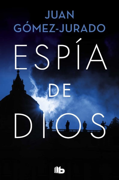 ESPÍA DE DIOS.. | Juan Gómez-Jurado
