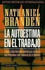 LA AUTOESTIMA EN EL TRABAJO.. | Nathaniel Branden