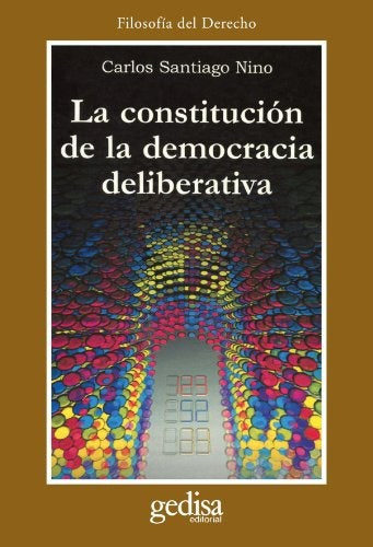 CONSTITUCION DE LA DEMOCRACIA DELIBERATIVA, LA | CARLOS S. NINO