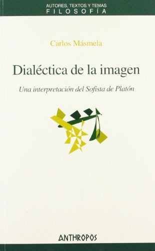 Dialéctica de la imagen: una interpretación del "Sofista" de Platón | Carlos Masmela