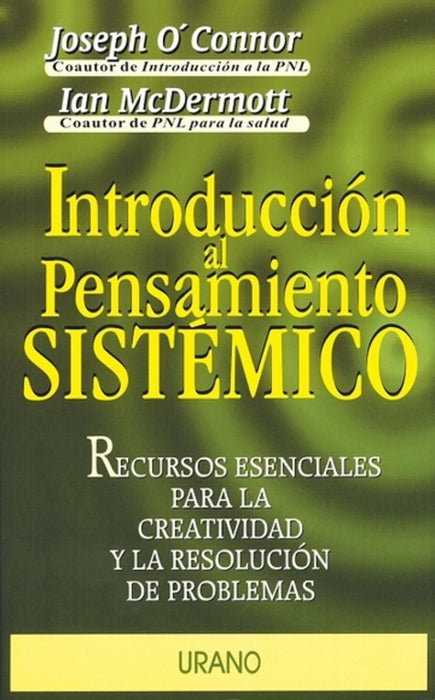 Introducción al pensamiento sistémico: recursos esenciales para la creatividad y la resolución de pr | O'Connor-McDermott-Guerrero Ríos