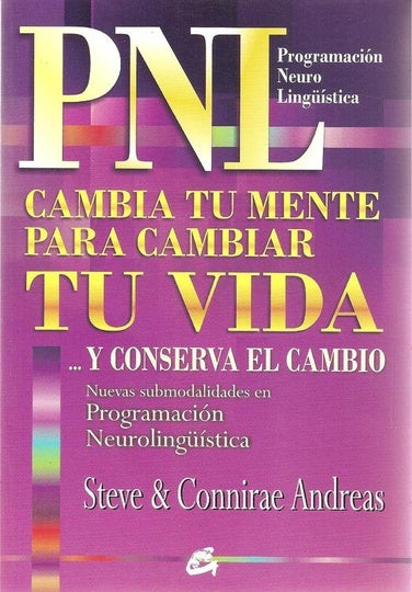 PNL CAMBIA TU MENTE PARA CAMBIAR TU VIDA Y CONSERVA EL CAMBIO.. | Steve Andreas