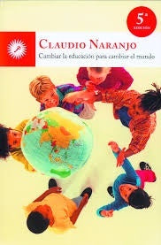 CAMBIAR LA EDUCACION PARA CAMBIAR EL MUNDO | Claudio Hugo Naranjo
