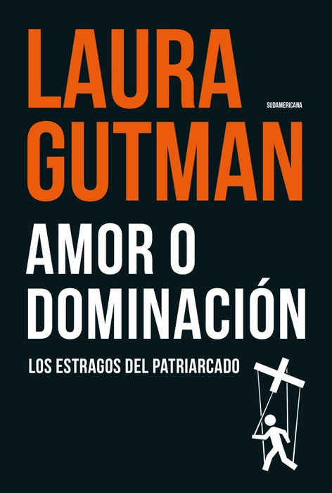 AMOR O DOMINACIÓN. LOS ESTRAGOS DEL PATRIARCADO*.. | Laura Gutman