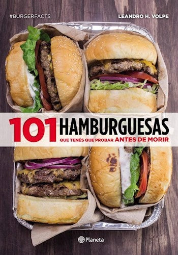 101 hamburguesas que tenés que probar antes de morir | Leandro H. Volpe