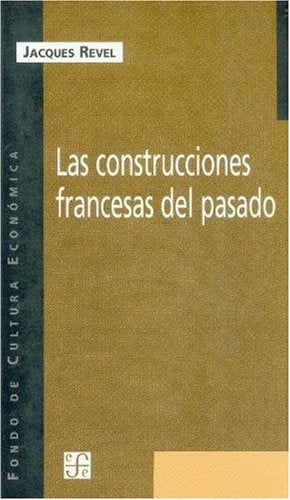 LAS  CONSTRUCCIONES FRANCESAS DEL PASADO | Jacques Revel