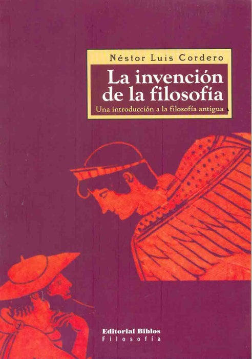 LA INVENCION DE LA FILOSOFIA.. | Néstor Luis Cordero