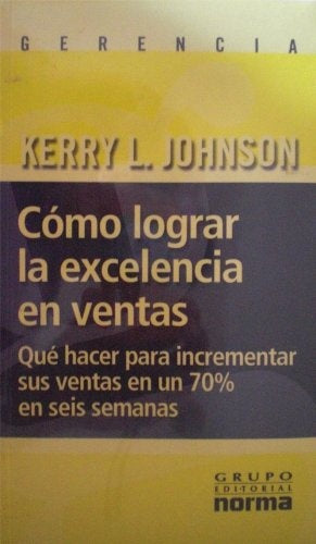 CÓMO LOGRAR LA EXCELENCIA EN VENTAS | KERRY L.  JOHNSON