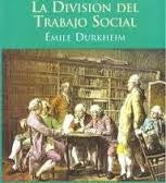 LA DIVISIÓN DEL TRABAJO SOCIAL | Emile Durkheim