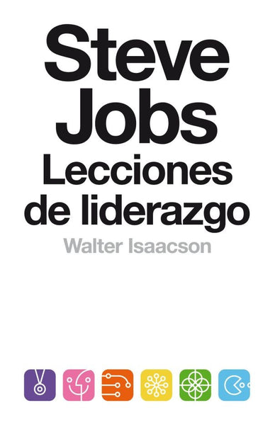 Steve Jobs Lecciones de liderazgo | WALTER ISAACSON