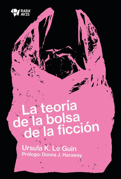 LA TEORÍA DE LA BOLSA DE FICCIÓN.. | Ursula K. Le Guin
