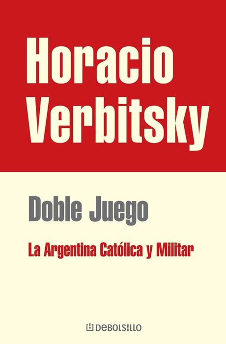 DOBLE JUEGO. LA ARGENTINA CATÓLICA Y MILITAR | Horacio Verbitsky