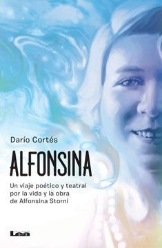 Alfonsina. Un viaje poético y teatral por la vida y la obra de Alfonsina Storni* | Darío  Cortés