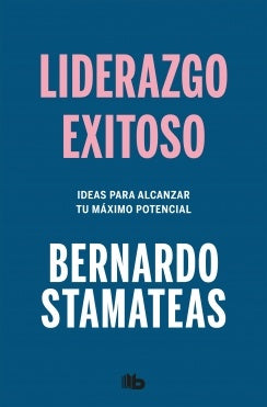 LIDERAZGO EXITOSO IDEAS PARA ALCANZAR TU MÁXIMO POTENCIAL.. | Bernardo Stamateas