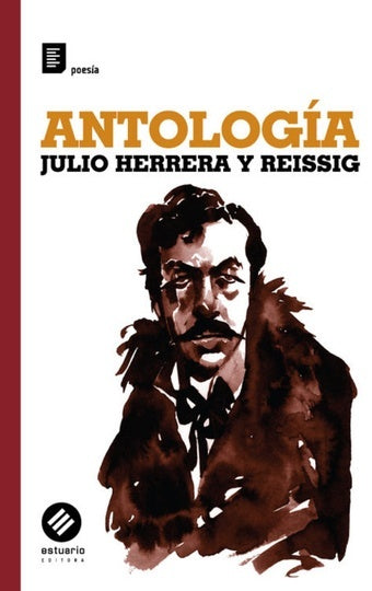 ANTOLOGIA. JULIO HERRERA Y REISSIG
